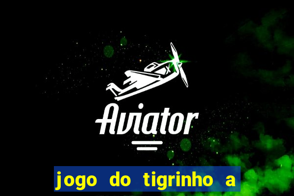 jogo do tigrinho a partir de r$ 5